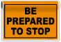 Be Prepared To Stop Sign