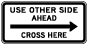 Use Other Side Ahead Cross Here to the Right Sign