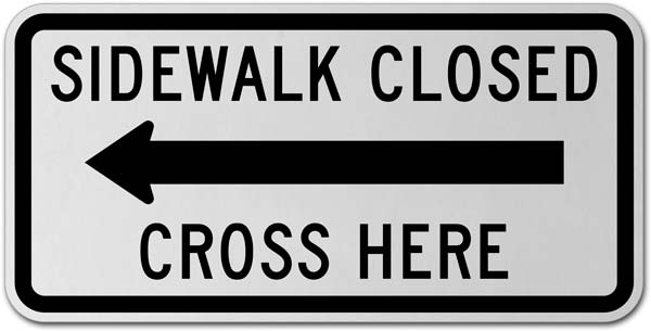 Sidewalk Closed Cross Here (Left Arrow) Sign 