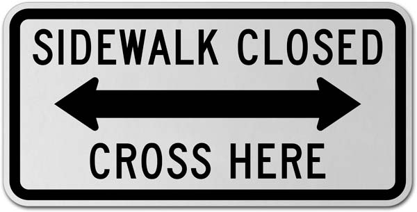 Sidewalk Closed Cross Here (Double Arrow) Sign