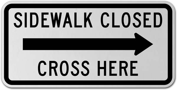 Sidewalk Closed Cross Here (Right Arrow) Sign