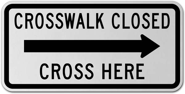 Crosswalk Closed Cross Here (Right Arrow) Sign