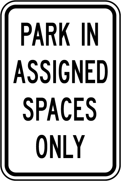 Park In Assigned Spaces Only Sign