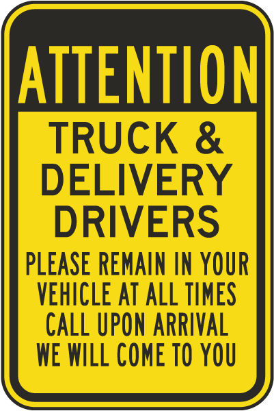 Attention Truck & Delivery Drivers Please Remain In Your Vehicles Sign
