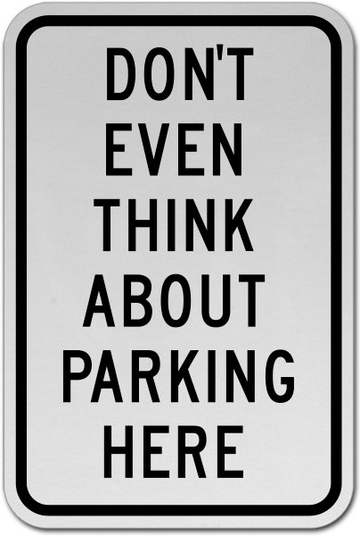 Don't Even Think About Parking Sign