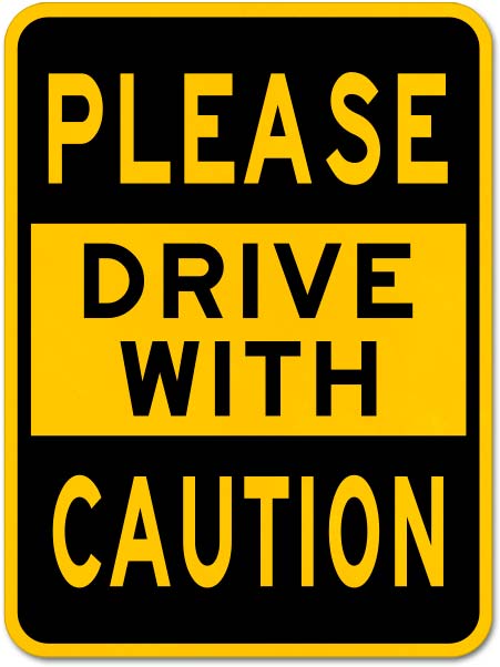 Please Drive with Caution Sign