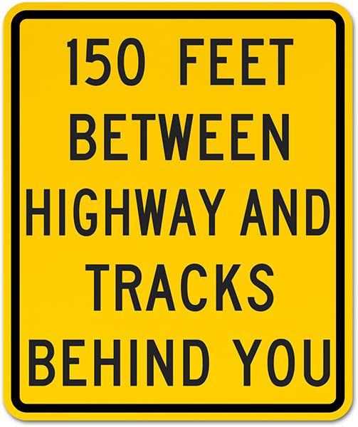 150 Feet Between Highway and Tracks Behind You Sign