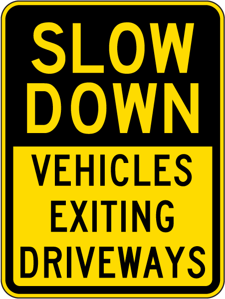 Slow Down Vehicles Exiting Driveways Sign