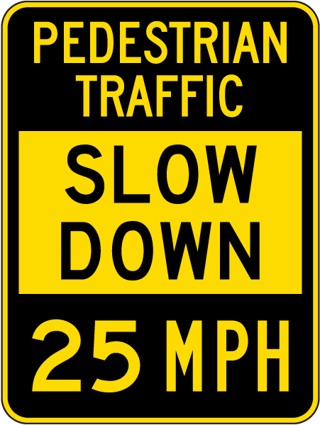 Slow Down Pedestrian Traffic 25 MPH Sign