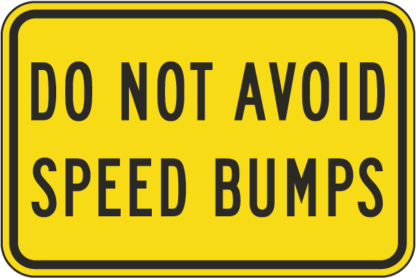 Do Not Avoid Speed Bumps Sign