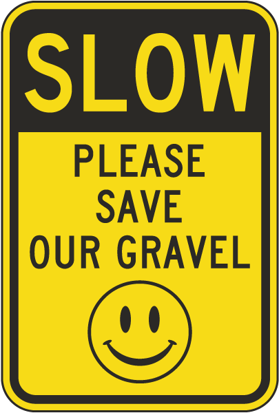 Slow Please Save Our Gravel Sign