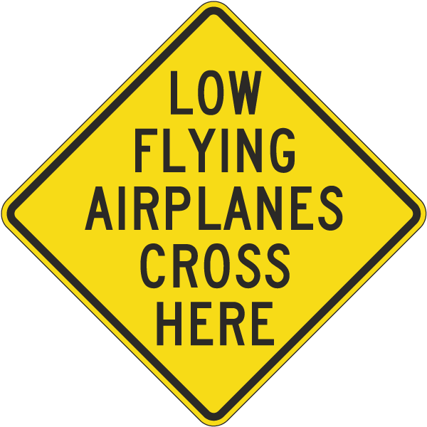 Low Flying Airplanes Cross Here Sign