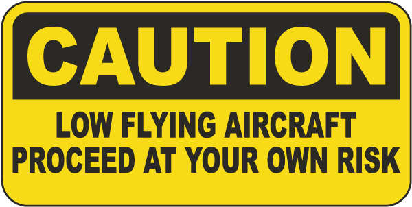 Low Flying Aircraft Proceed At Your Own Risk Sign