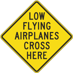 Low Flying Airplanes Cross Here Sign