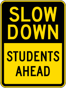 Slow Down Students Ahead Sign