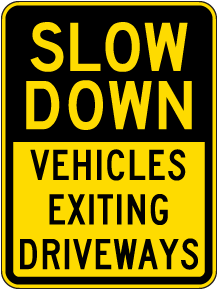 Slow Down Vehicles Exiting Driveways Sign