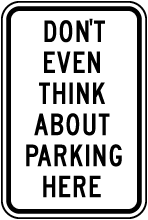 Don't Even Think About Parking Sign
