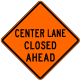 Center Lane Closed Ahead Sign